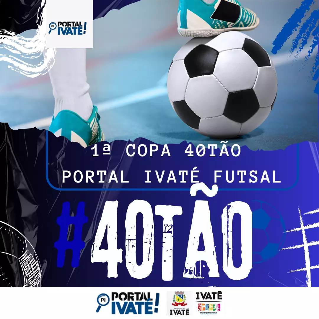 Vem aí a 1ª Copa 40tão Portal Ivaté de Futsal!